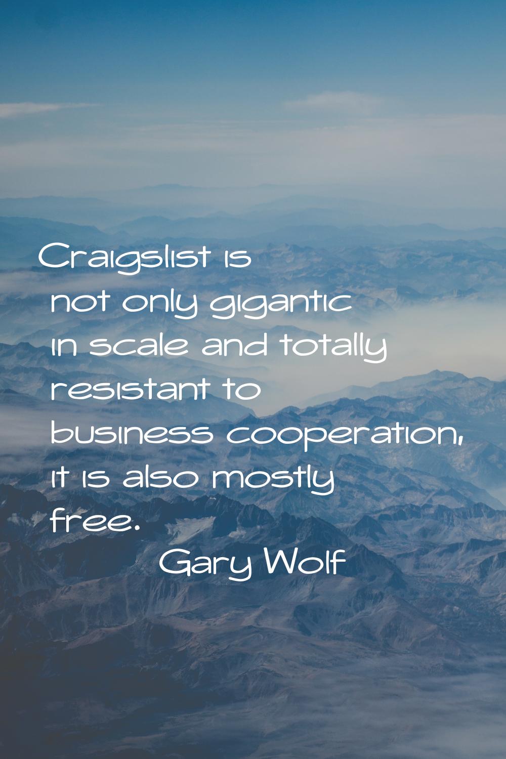 Craigslist is not only gigantic in scale and totally resistant to business cooperation, it is also 