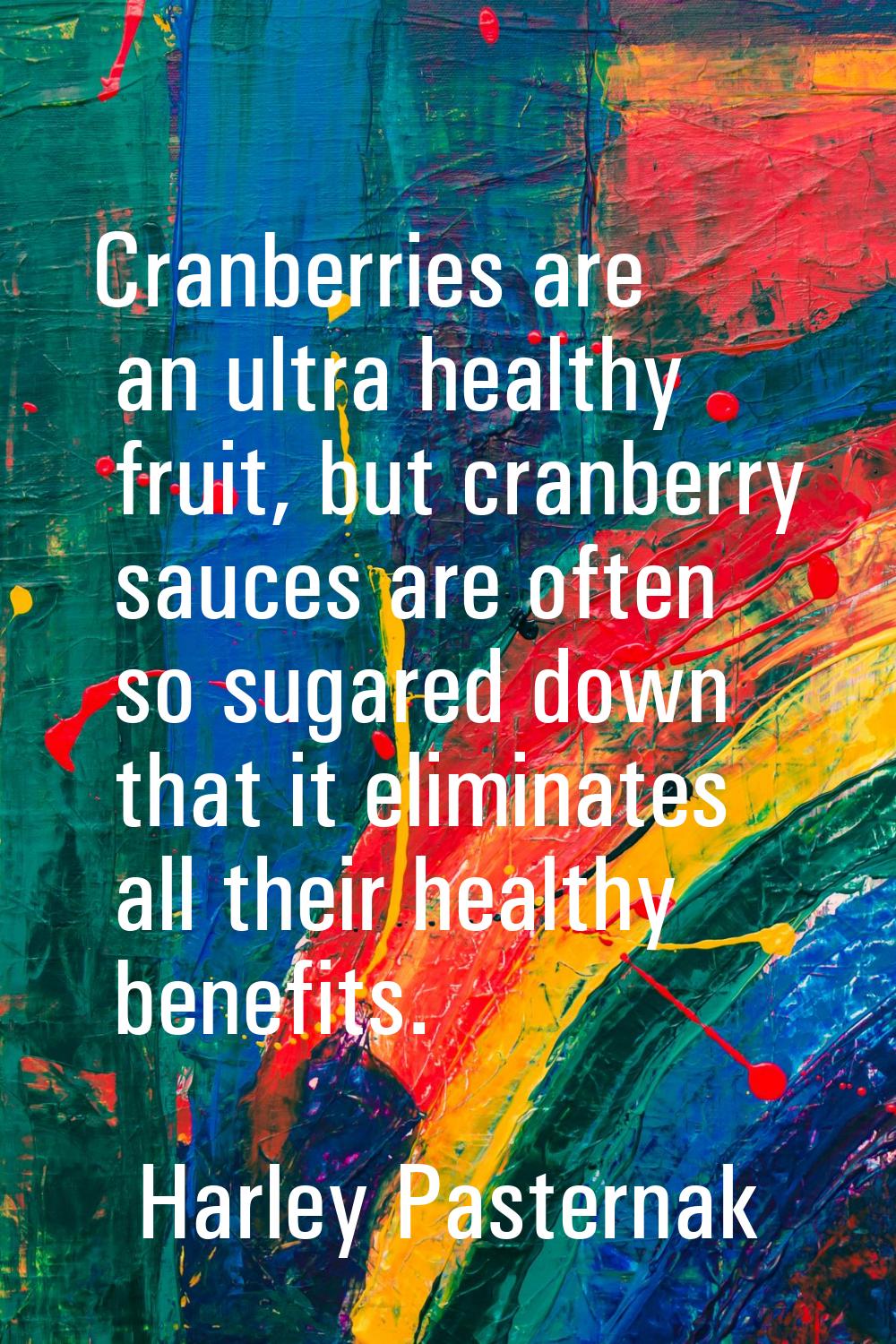 Cranberries are an ultra healthy fruit, but cranberry sauces are often so sugared down that it elim