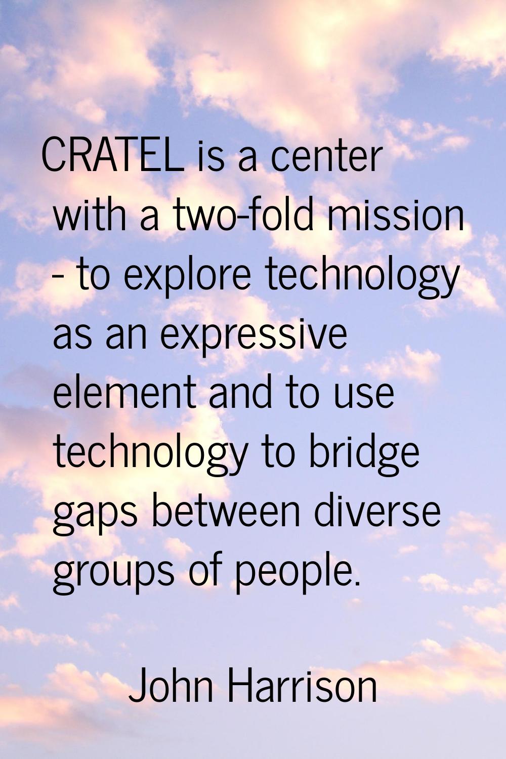 CRATEL is a center with a two-fold mission - to explore technology as an expressive element and to 