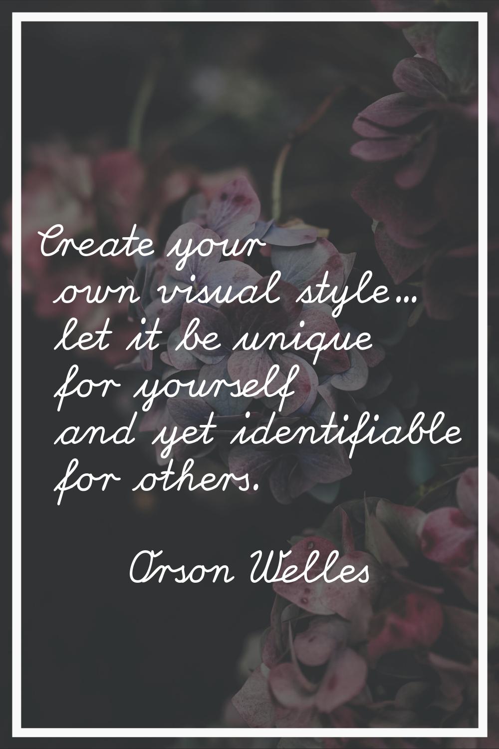 Create your own visual style... let it be unique for yourself and yet identifiable for others.