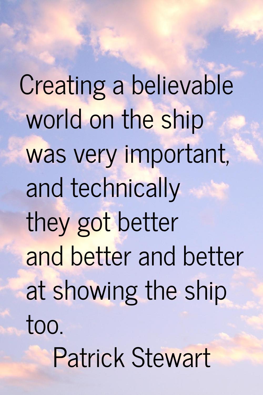 Creating a believable world on the ship was very important, and technically they got better and bet