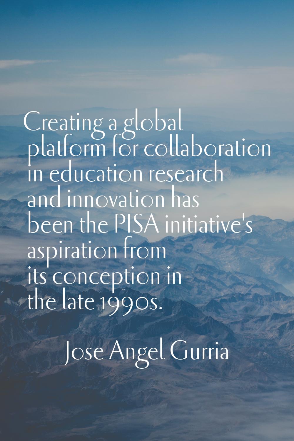 Creating a global platform for collaboration in education research and innovation has been the PISA