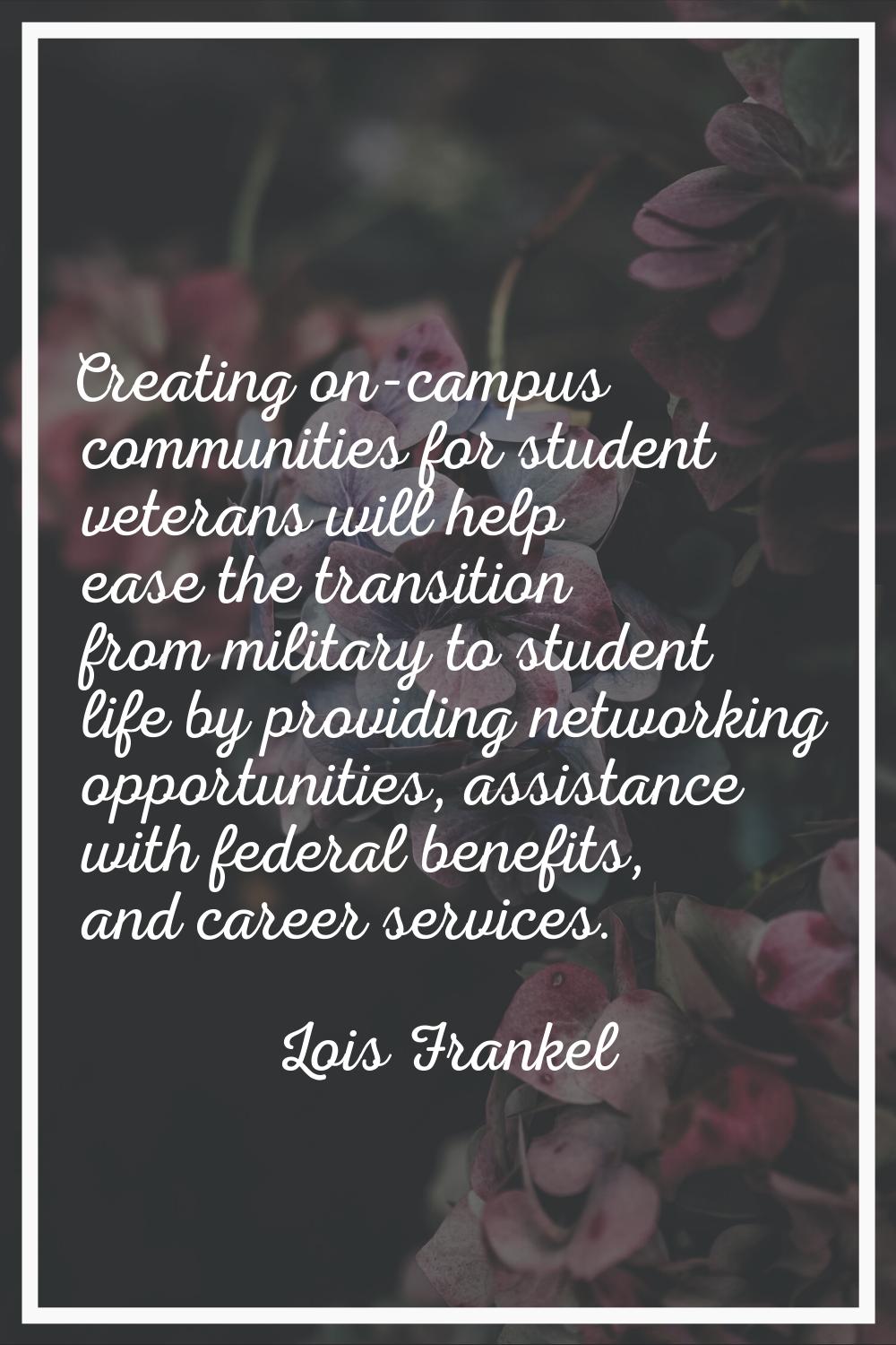 Creating on-campus communities for student veterans will help ease the transition from military to 