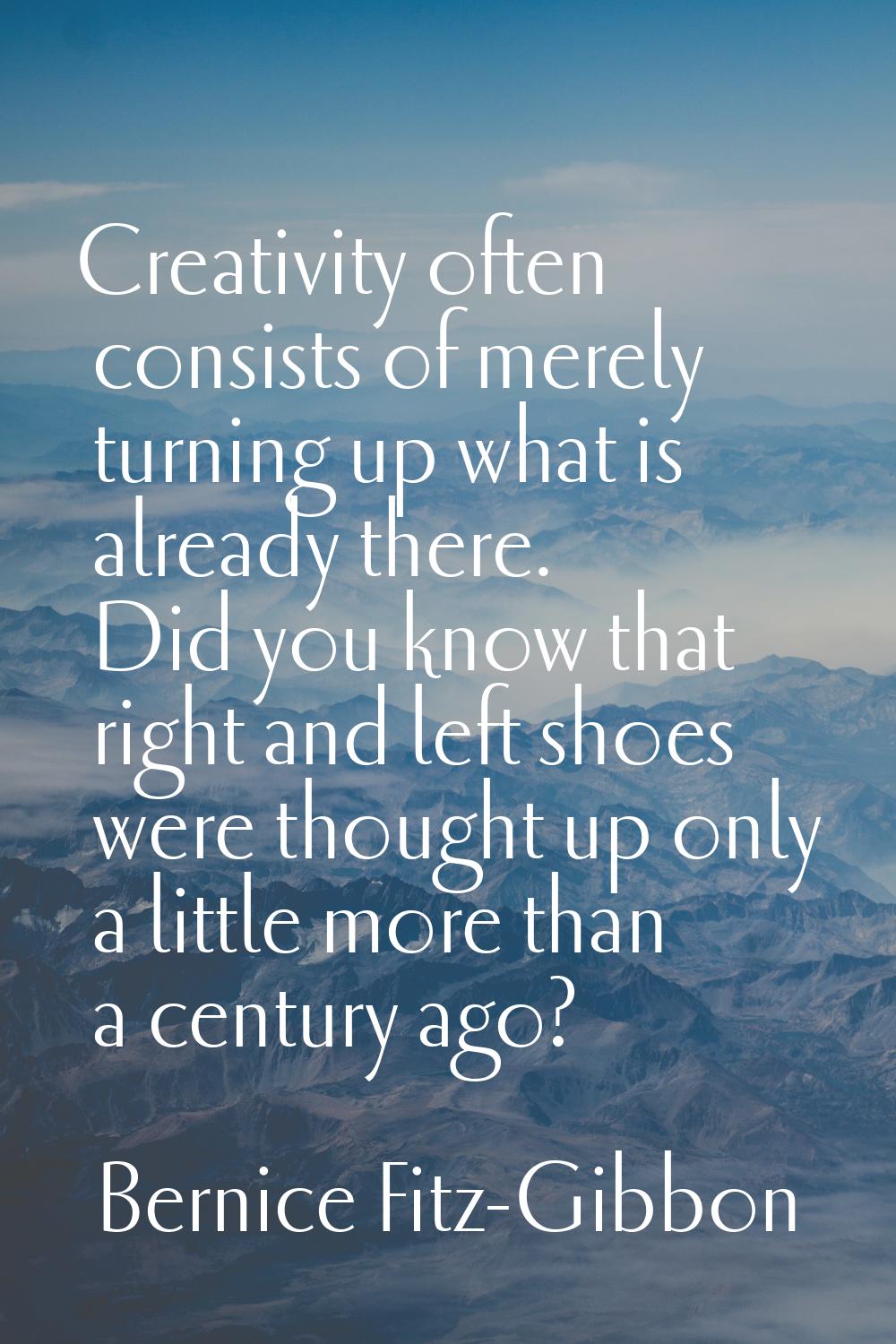 Creativity often consists of merely turning up what is already there. Did you know that right and l