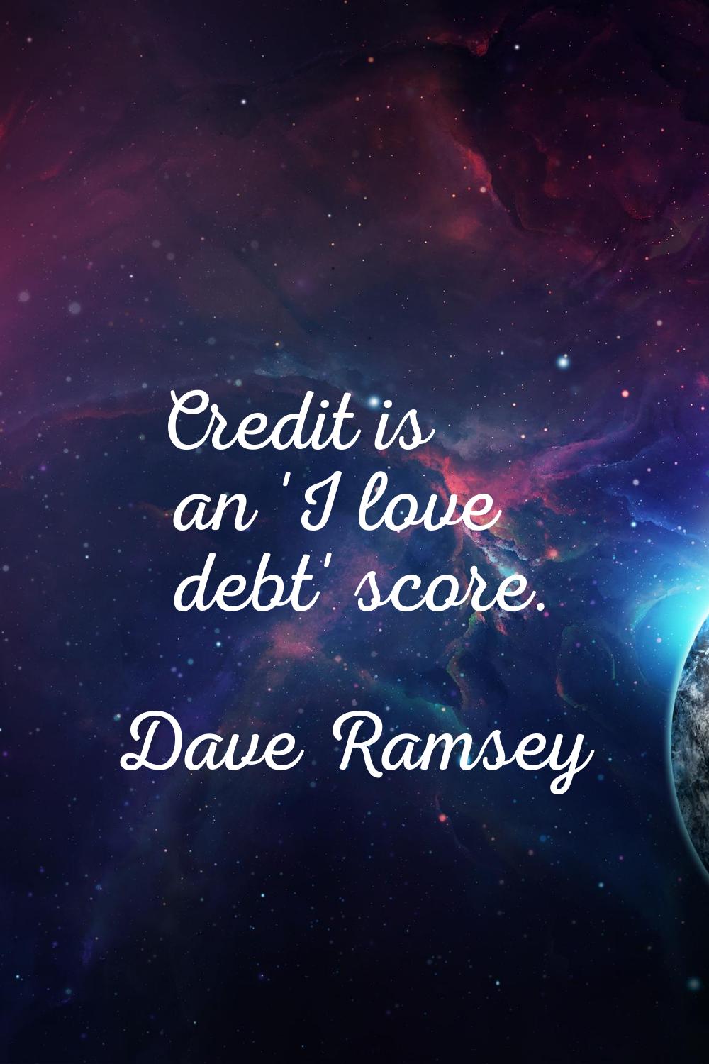 Credit is an 'I love debt' score.
