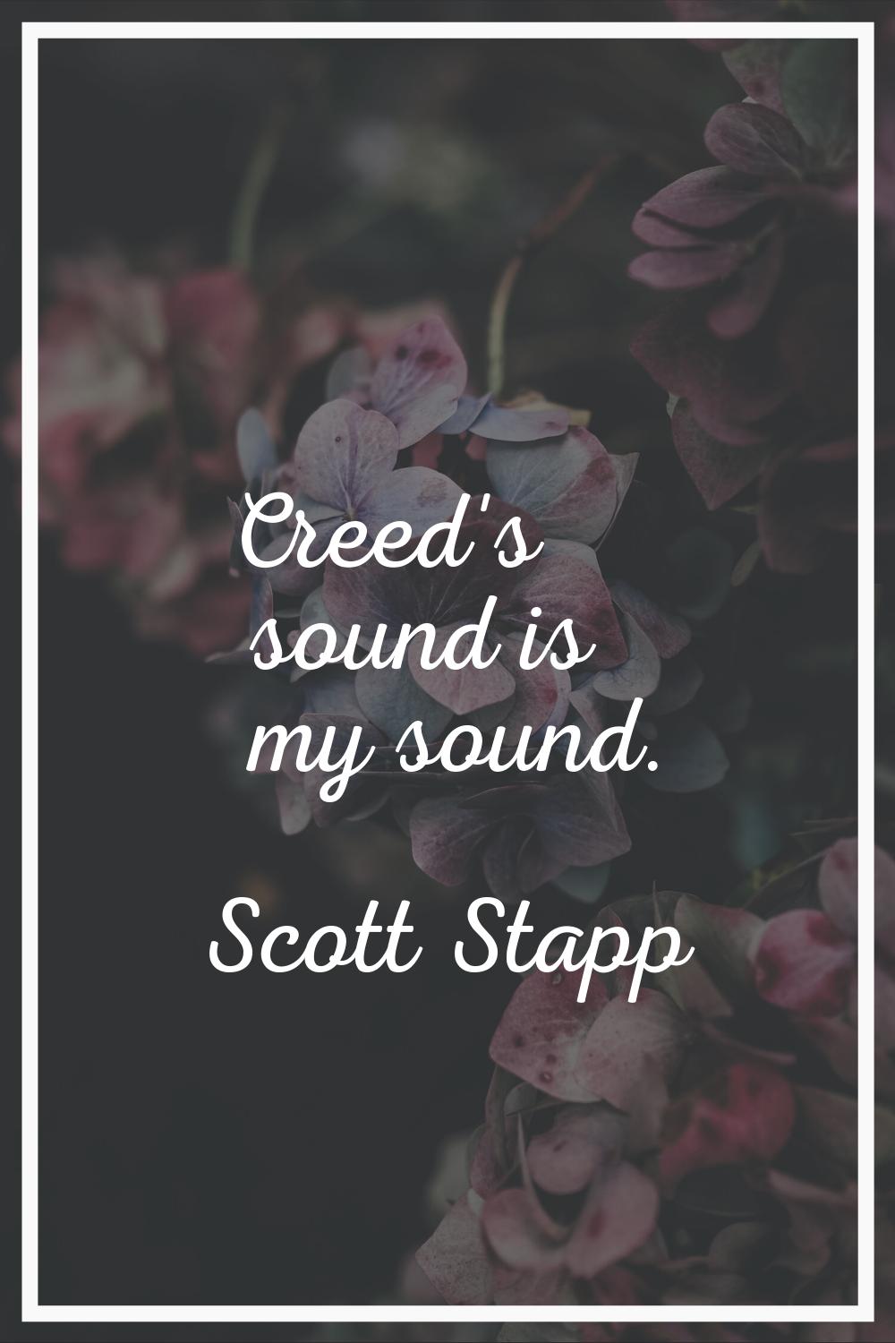 Creed's sound is my sound.