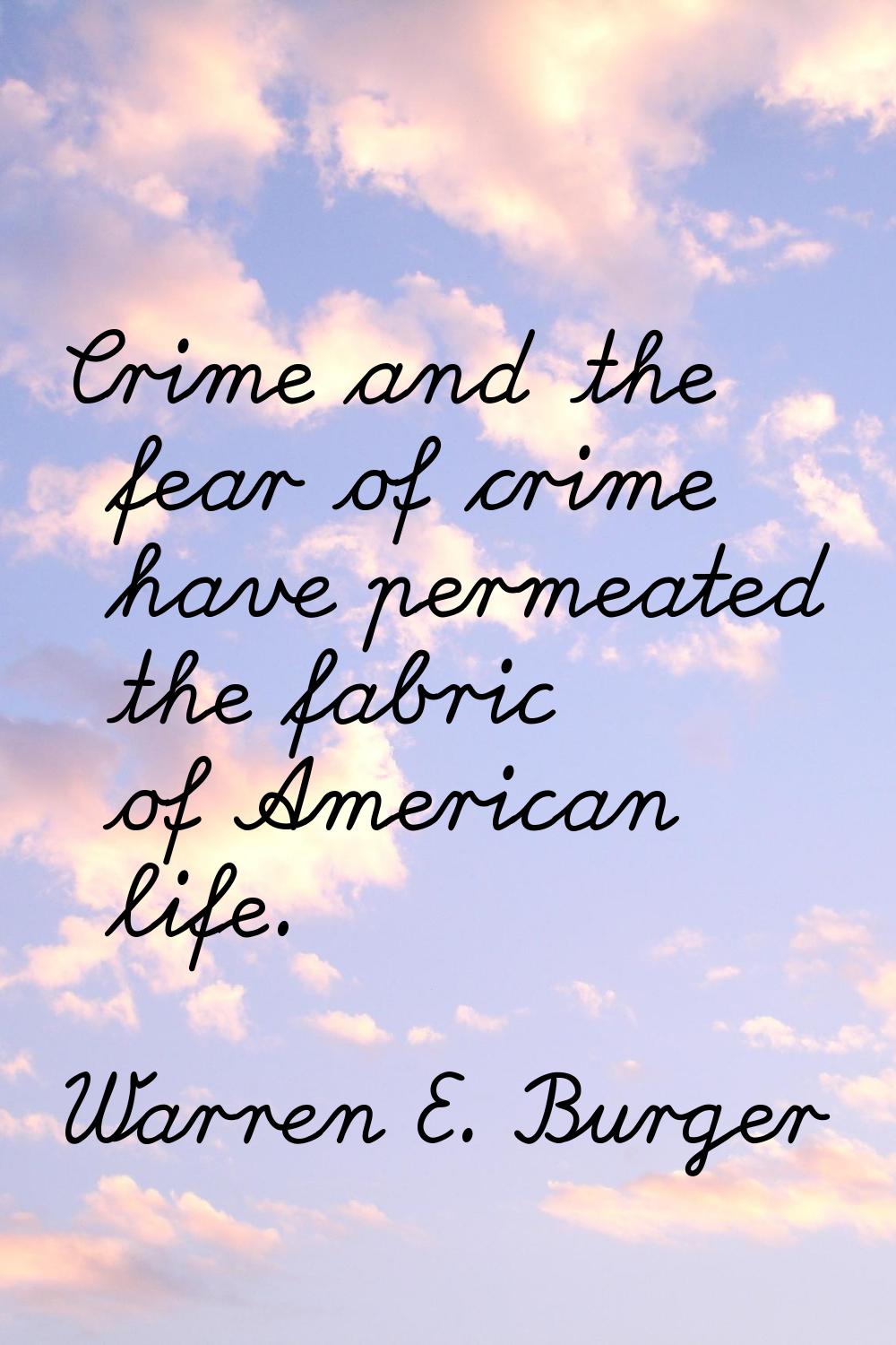 Crime and the fear of crime have permeated the fabric of American life.