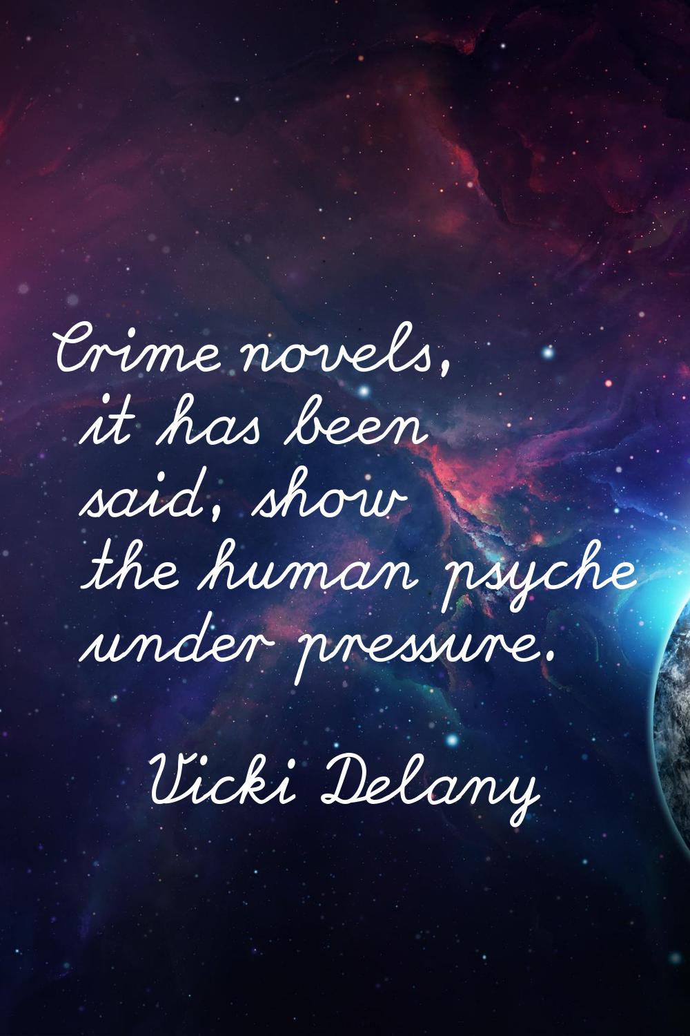 Crime novels, it has been said, show the human psyche under pressure.
