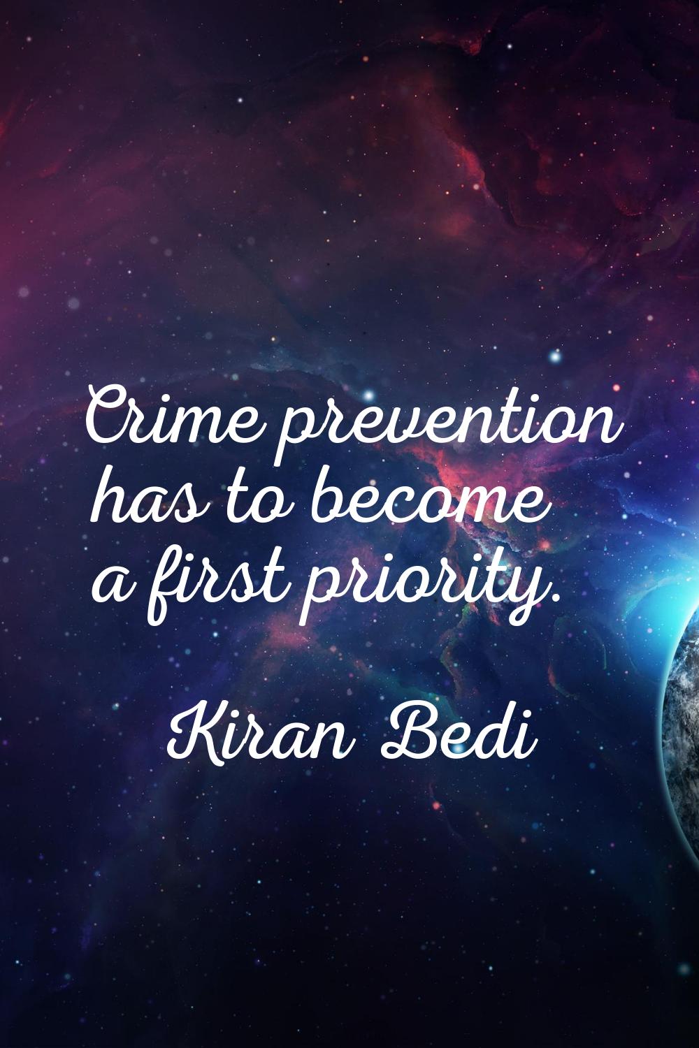 Crime prevention has to become a first priority.