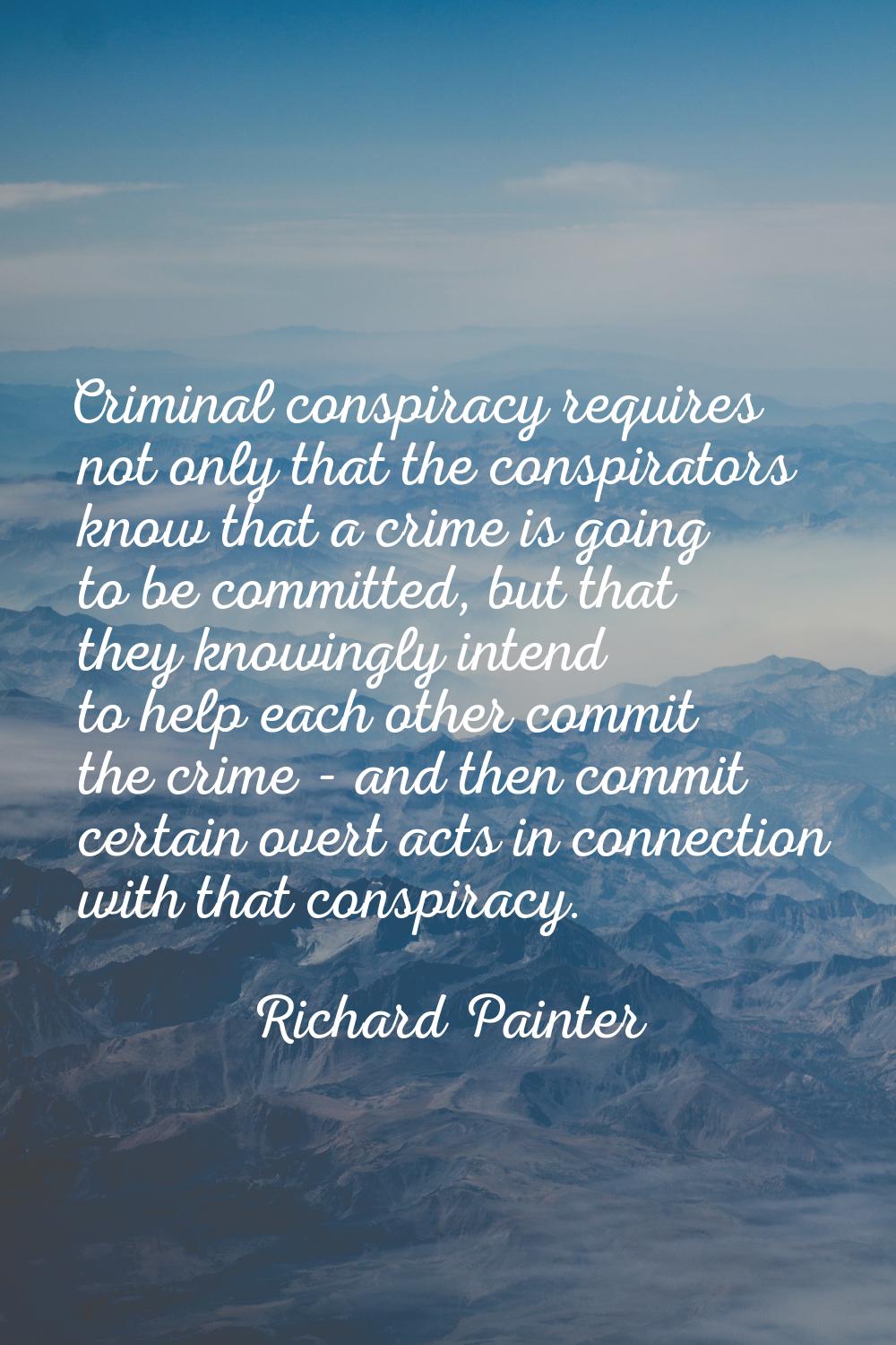 Criminal conspiracy requires not only that the conspirators know that a crime is going to be commit