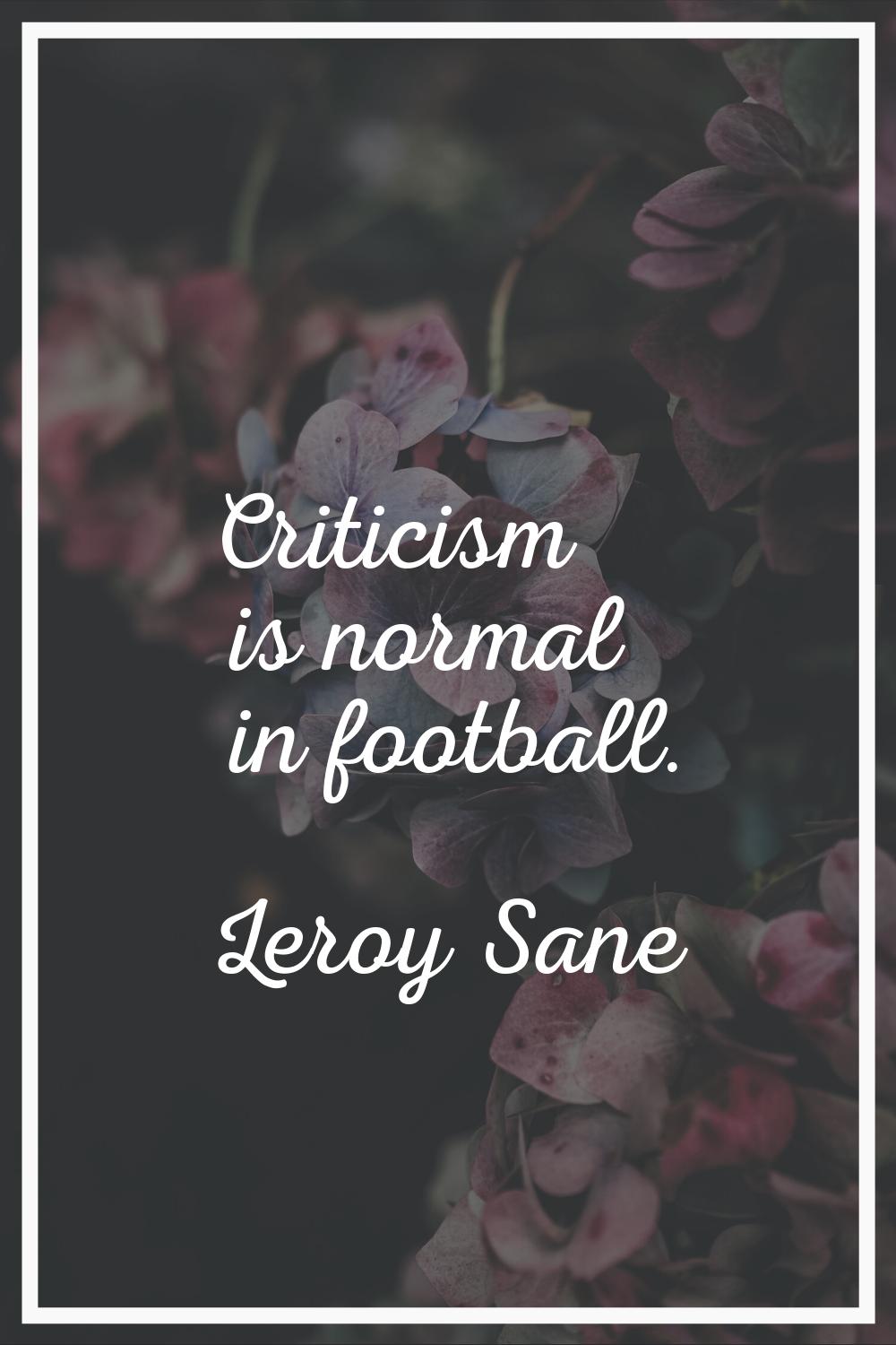 Criticism is normal in football.