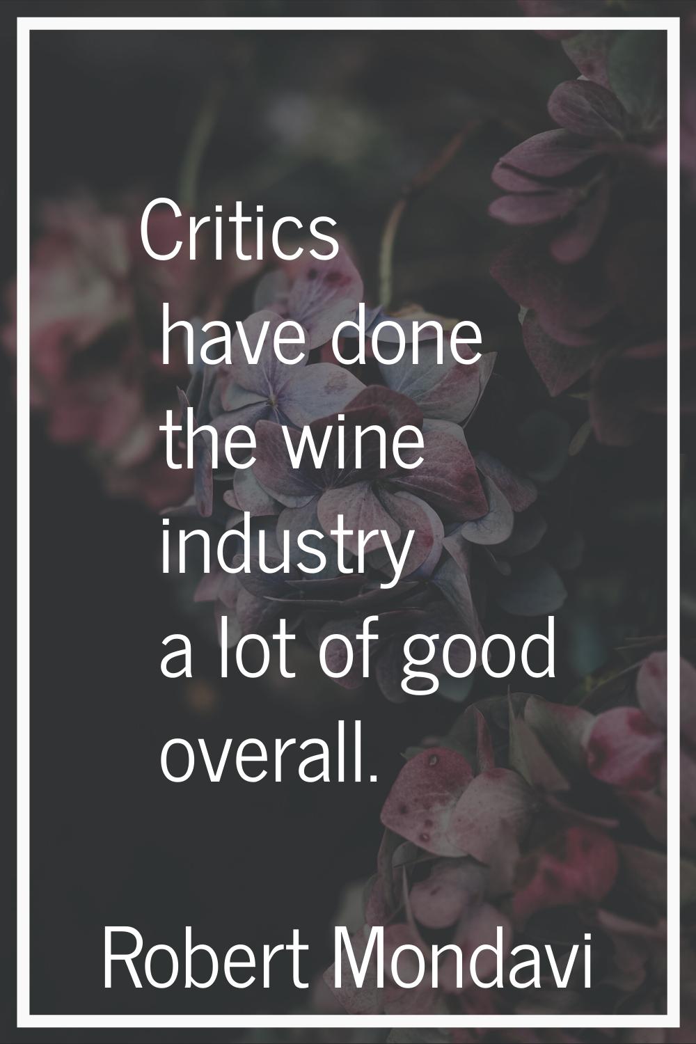 Critics have done the wine industry a lot of good overall.