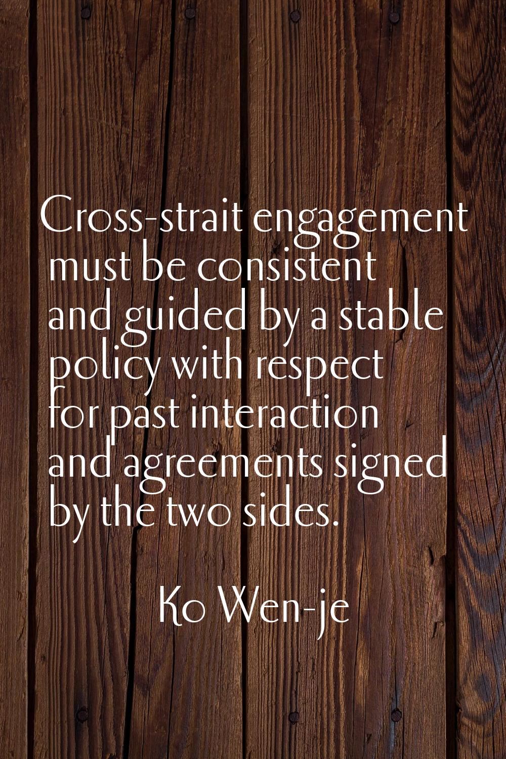 Cross-strait engagement must be consistent and guided by a stable policy with respect for past inte