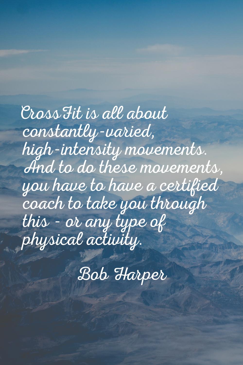 CrossFit is all about constantly-varied, high-intensity movements. And to do these movements, you h
