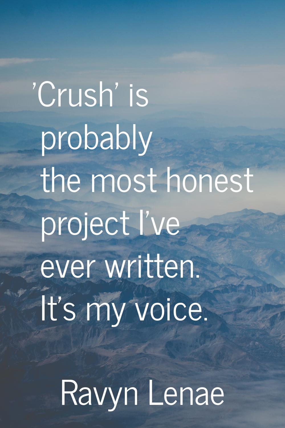 'Crush' is probably the most honest project I've ever written. It's my voice.