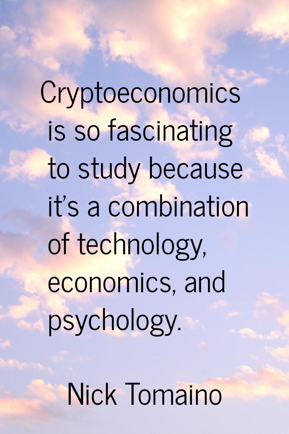 Cryptoeconomics is so fascinating to study because it's a combination of technology, economics, and