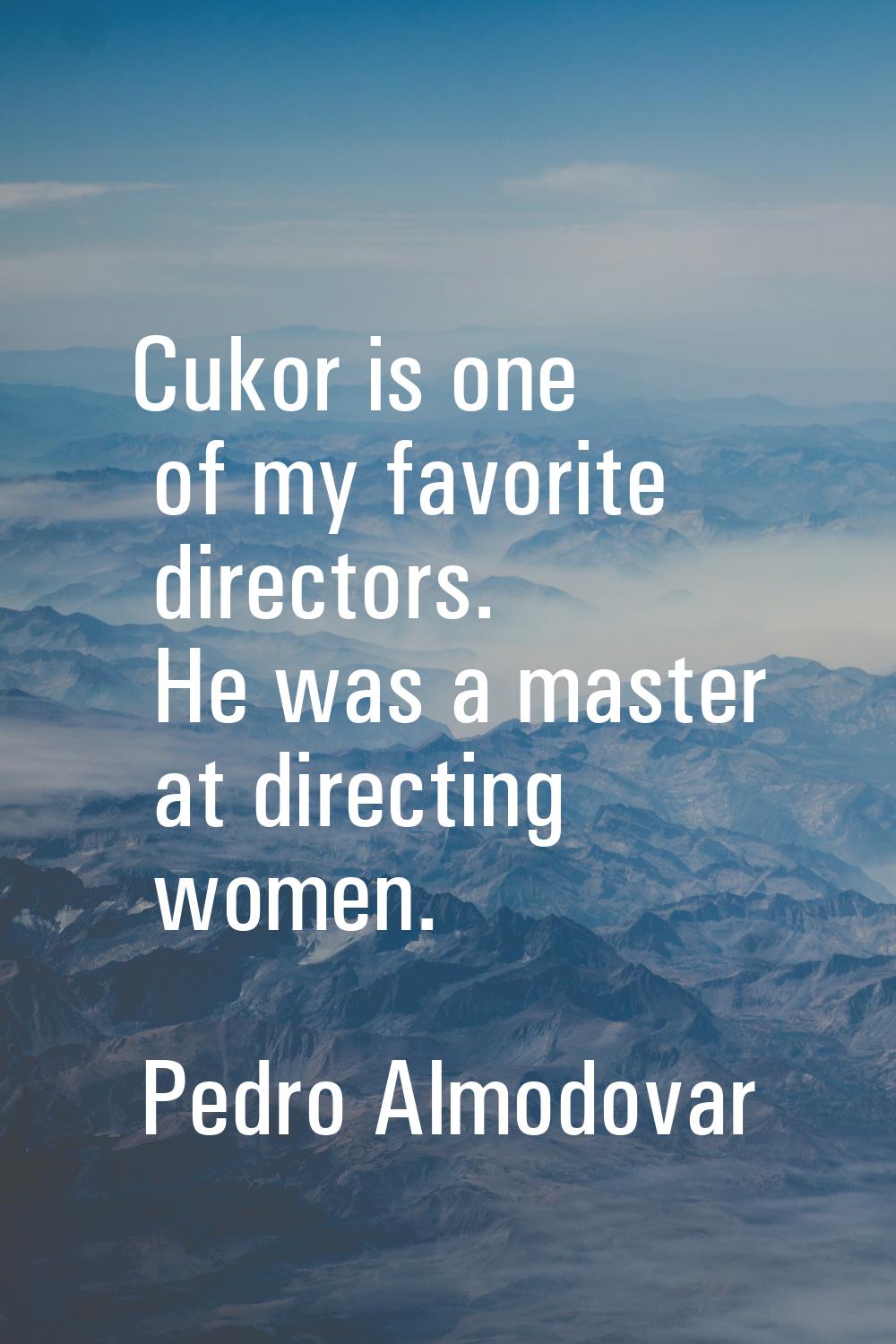 Cukor is one of my favorite directors. He was a master at directing women.