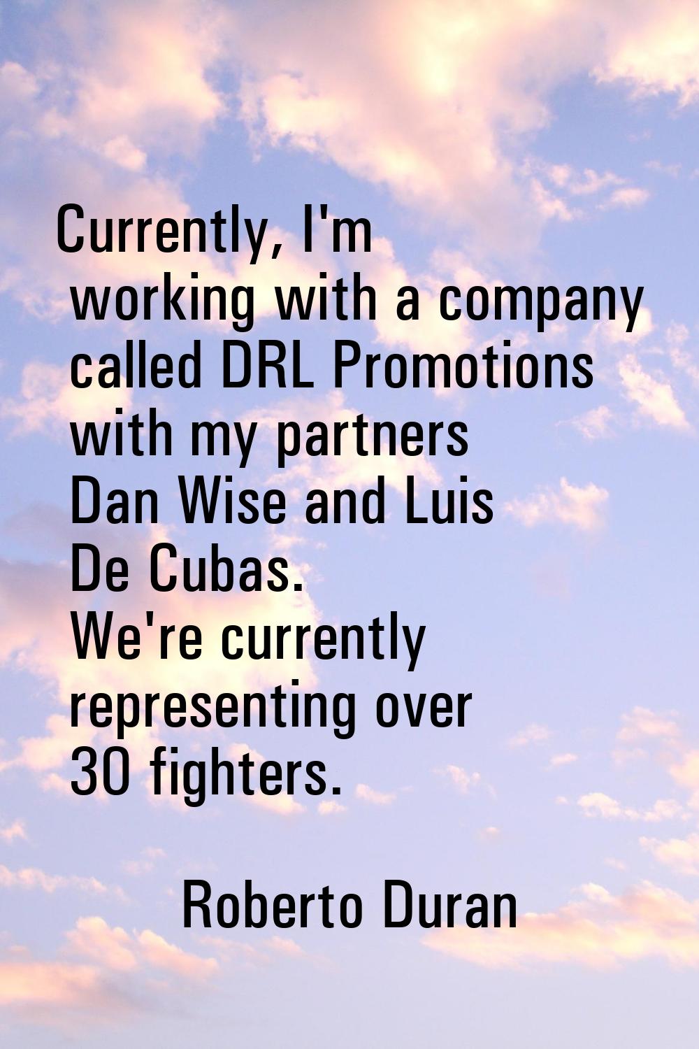 Currently, I'm working with a company called DRL Promotions with my partners Dan Wise and Luis De C