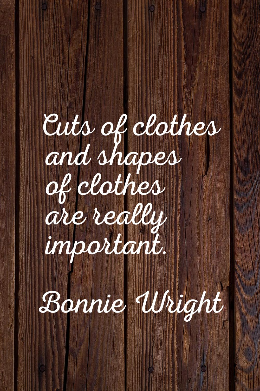 Cuts of clothes and shapes of clothes are really important.