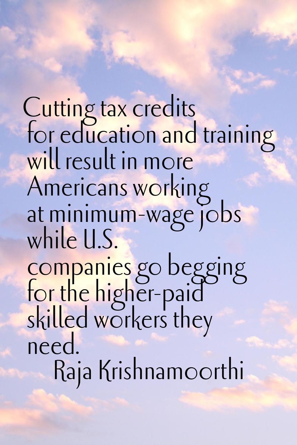 Cutting tax credits for education and training will result in more Americans working at minimum-wag