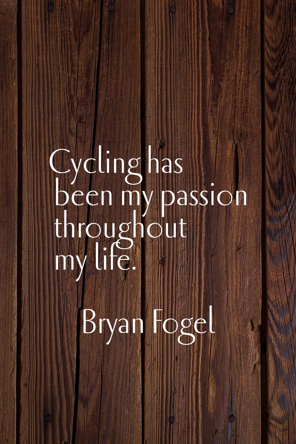 Cycling has been my passion throughout my life.