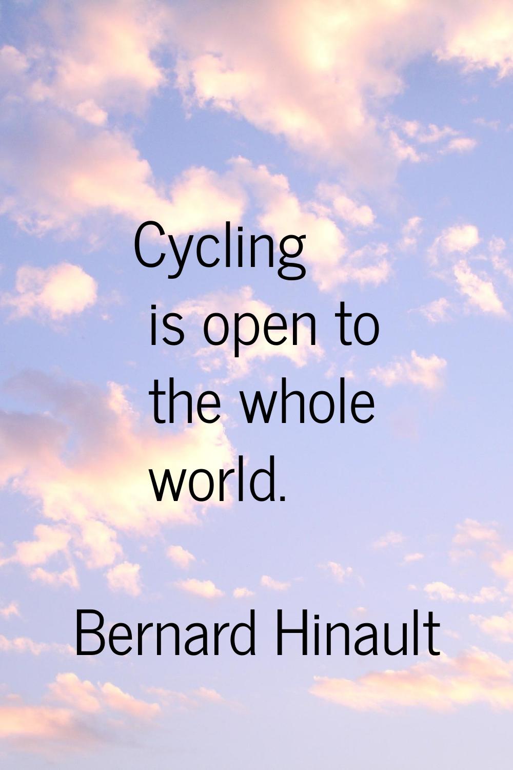 Cycling is open to the whole world.