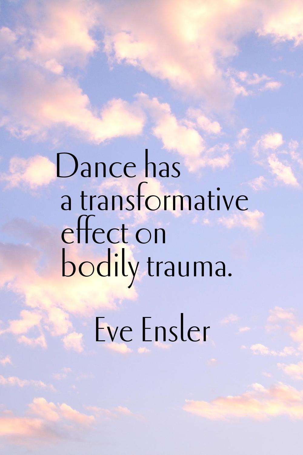 Dance has a transformative effect on bodily trauma.