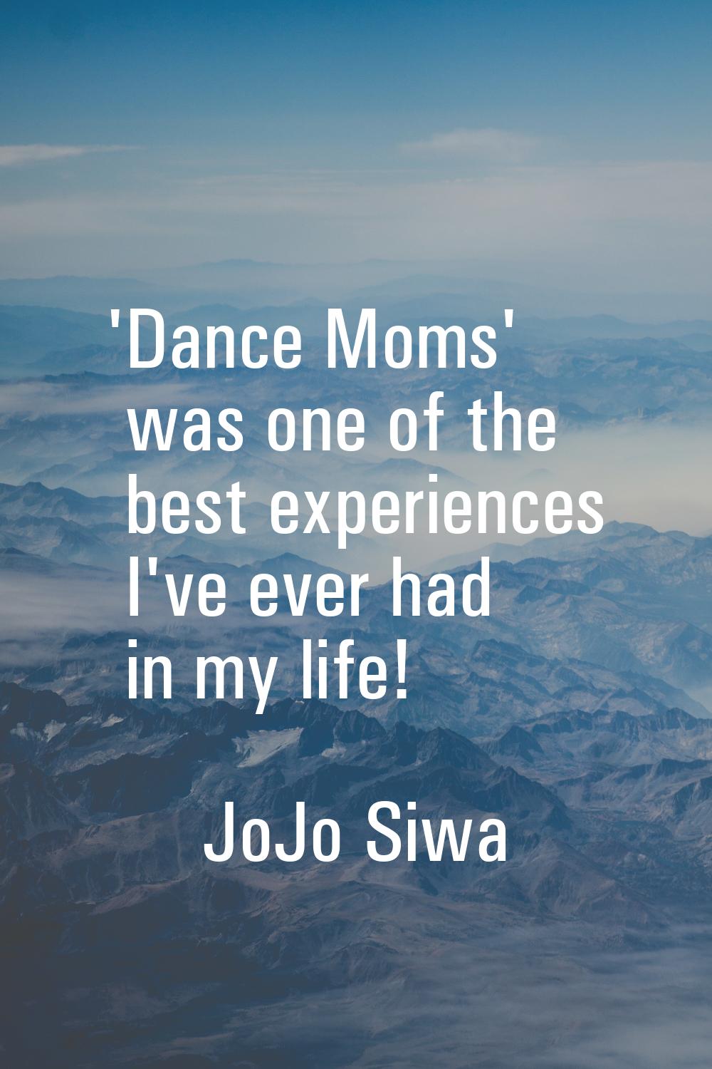'Dance Moms' was one of the best experiences I've ever had in my life!