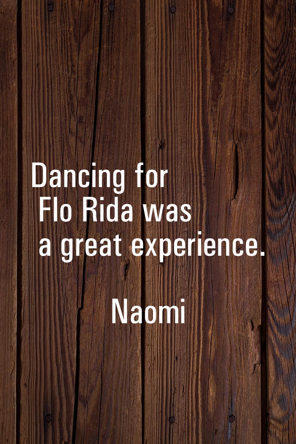 Dancing for Flo Rida was a great experience.