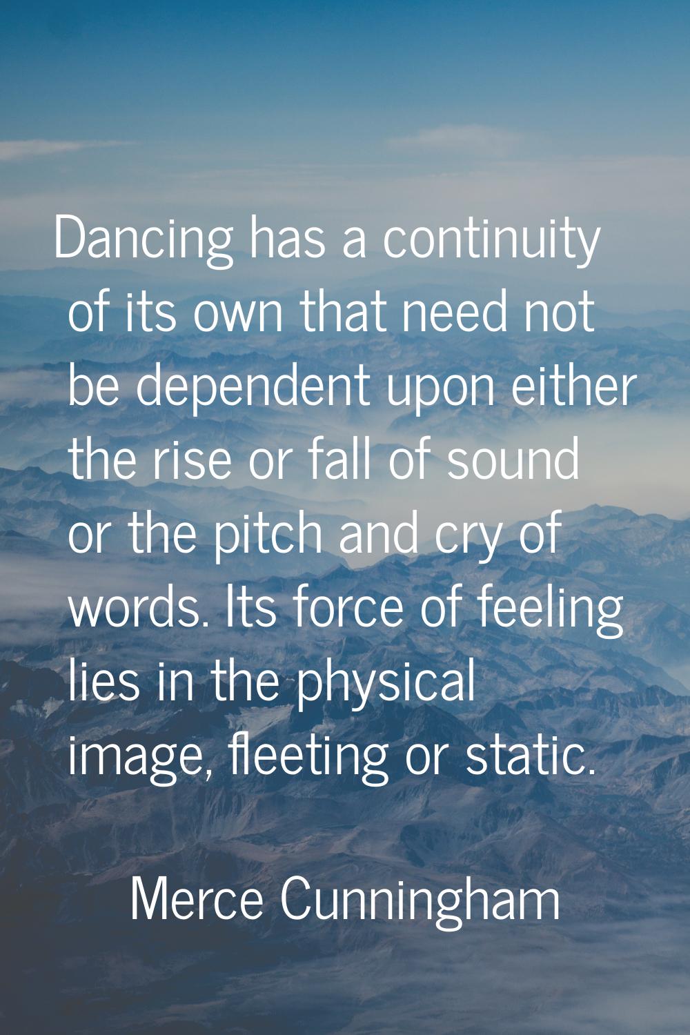 Dancing has a continuity of its own that need not be dependent upon either the rise or fall of soun