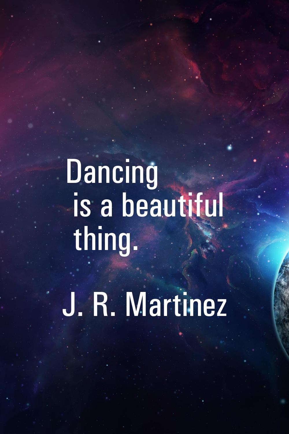 Dancing is a beautiful thing.
