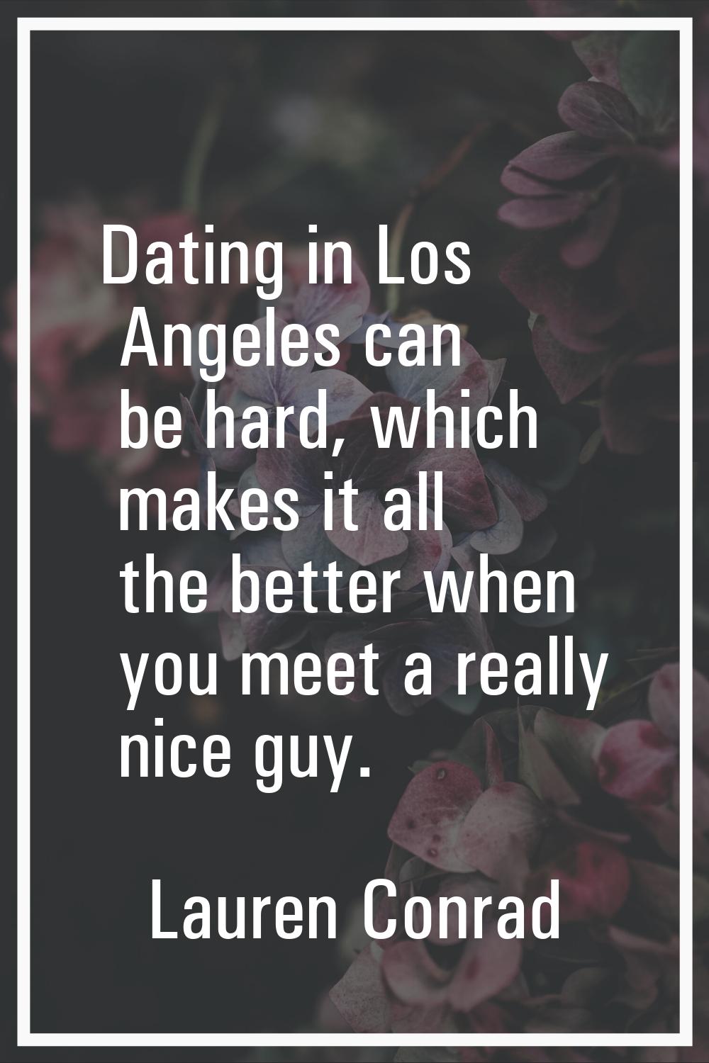 Dating in Los Angeles can be hard, which makes it all the better when you meet a really nice guy.
