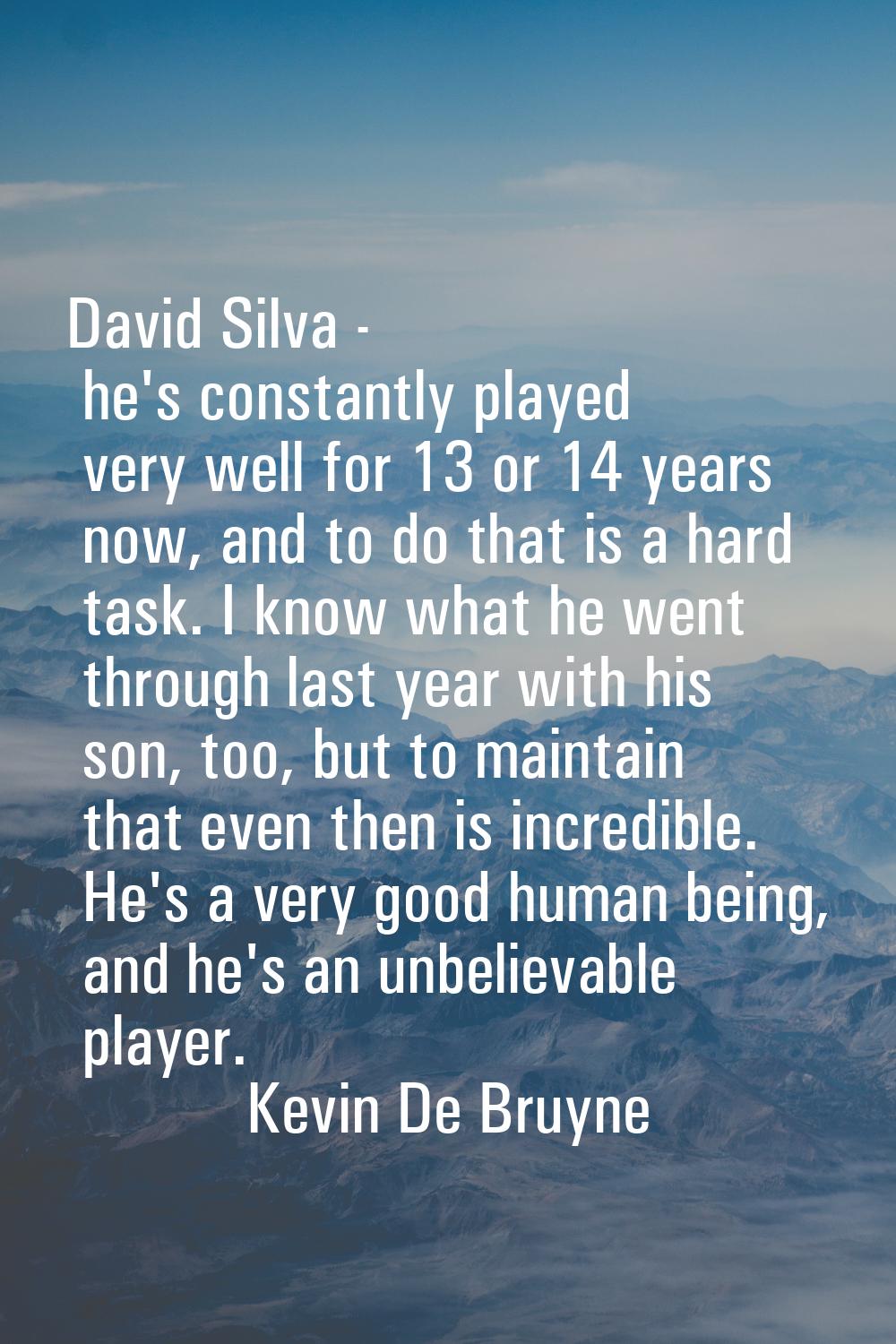 David Silva - he's constantly played very well for 13 or 14 years now, and to do that is a hard tas