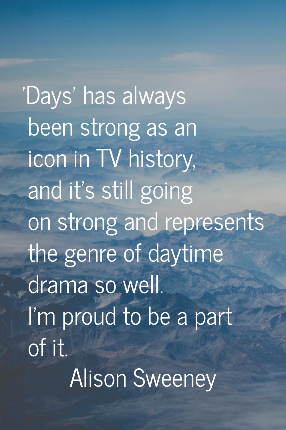 'Days' has always been strong as an icon in TV history, and it's still going on strong and represen