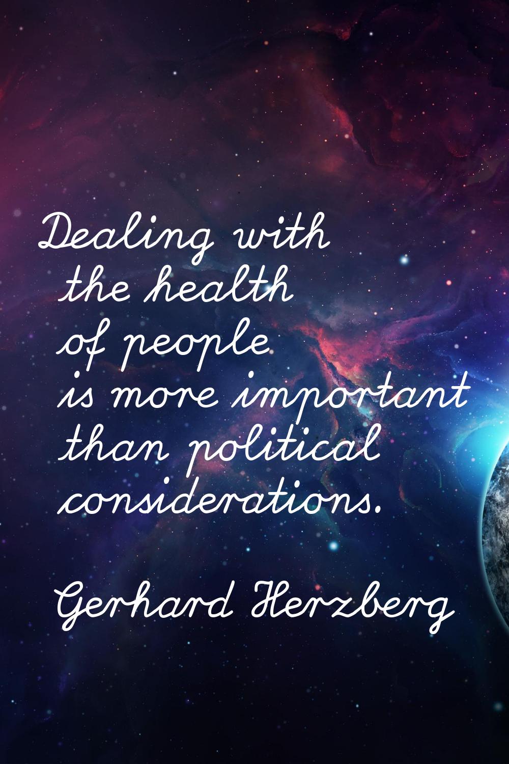 Dealing with the health of people is more important than political considerations.