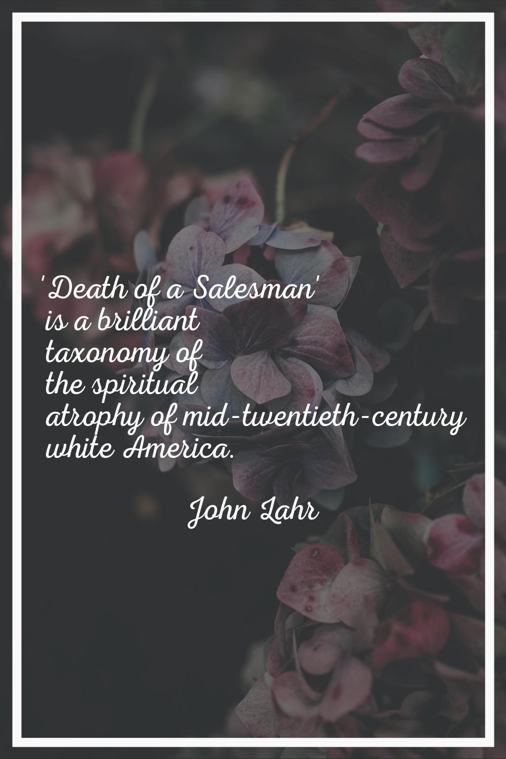 'Death of a Salesman' is a brilliant taxonomy of the spiritual atrophy of mid-twentieth-century whi