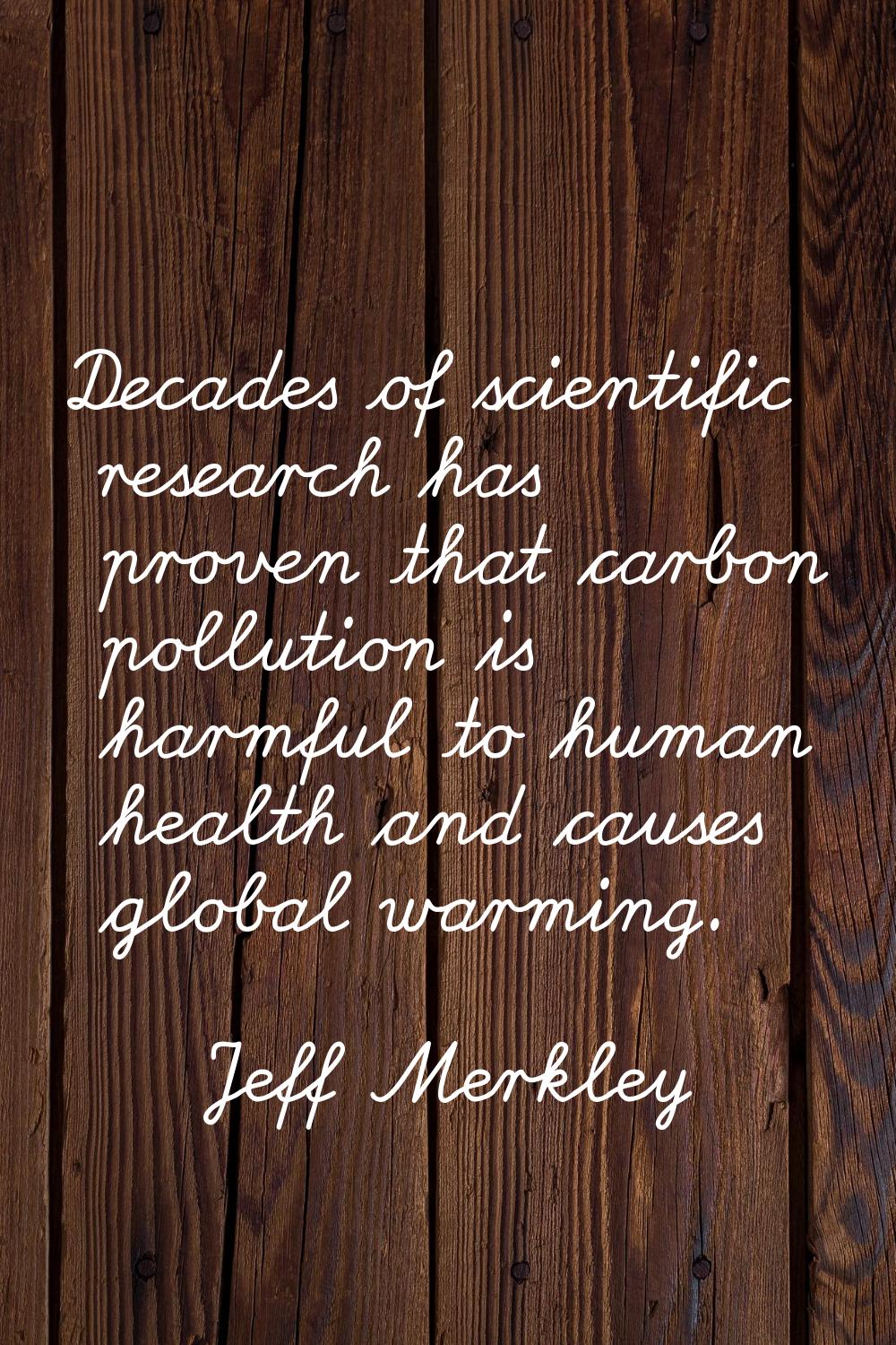 Decades of scientific research has proven that carbon pollution is harmful to human health and caus