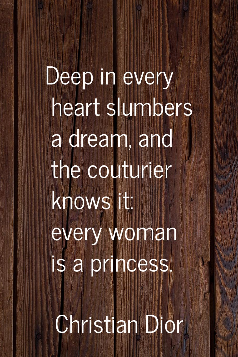 Deep in every heart slumbers a dream, and the couturier knows it: every woman is a princess.
