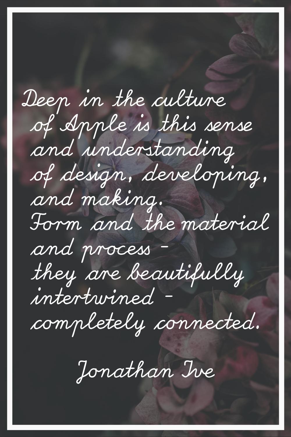 Deep in the culture of Apple is this sense and understanding of design, developing, and making. For