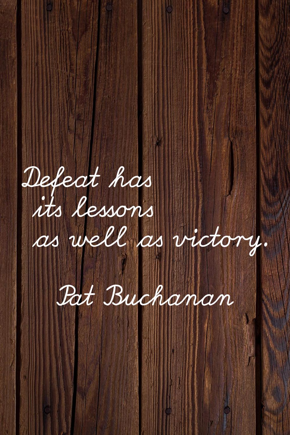 Defeat has its lessons as well as victory.
