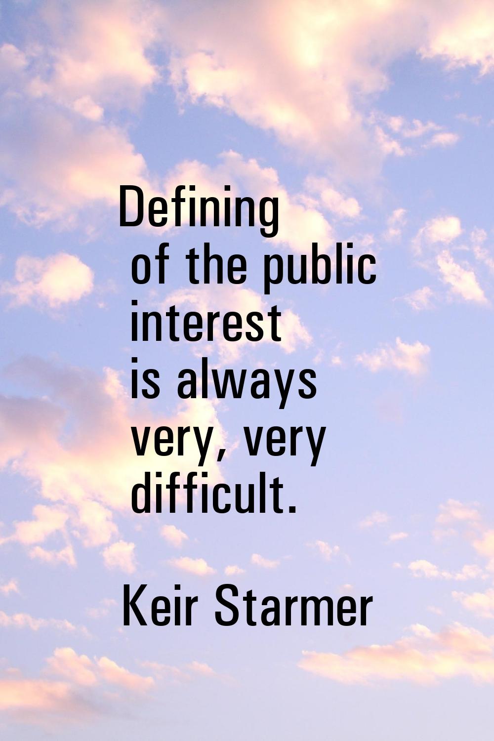 Defining of the public interest is always very, very difficult.