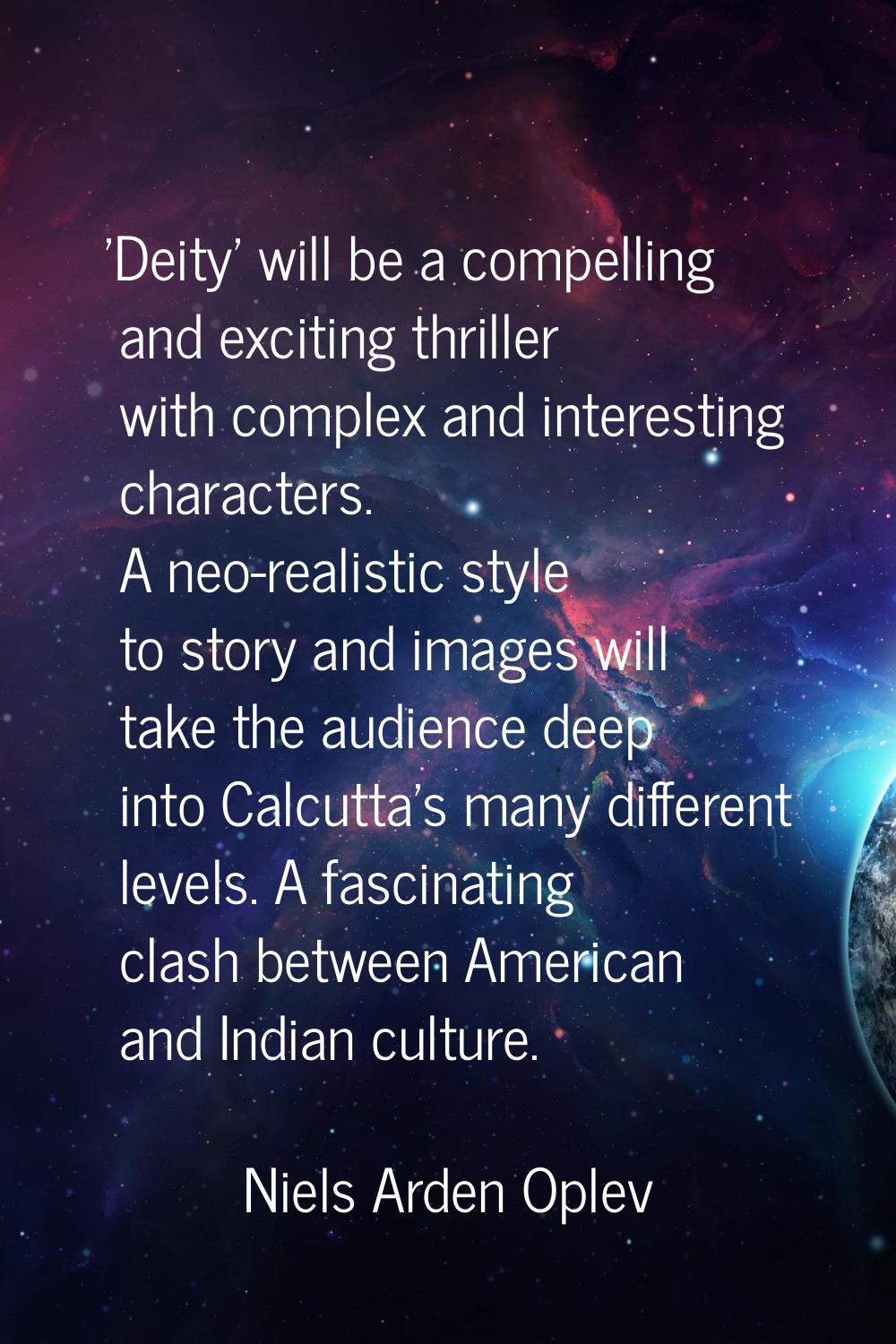 'Deity' will be a compelling and exciting thriller with complex and interesting characters. A neo-r