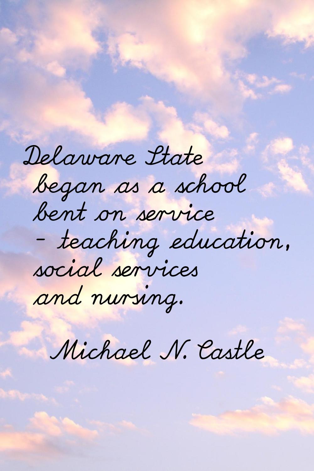 Delaware State began as a school bent on service - teaching education, social services and nursing.