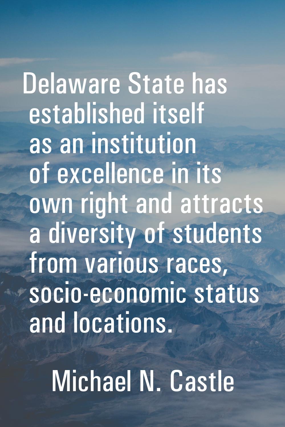 Delaware State has established itself as an institution of excellence in its own right and attracts