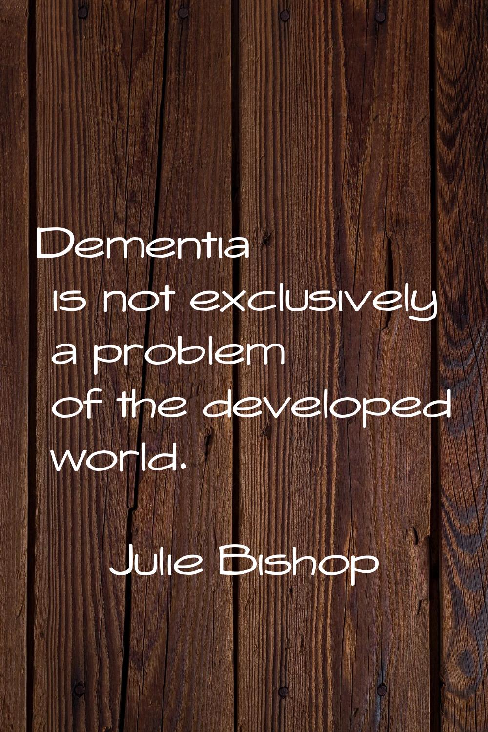 Dementia is not exclusively a problem of the developed world.