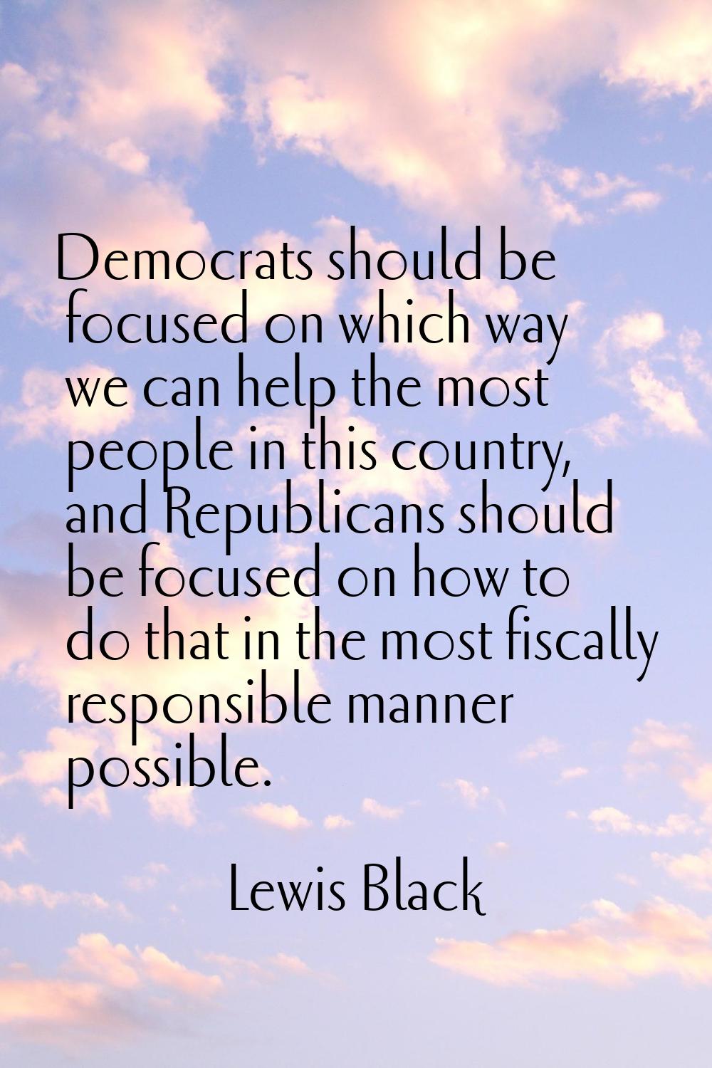 Democrats should be focused on which way we can help the most people in this country, and Republica