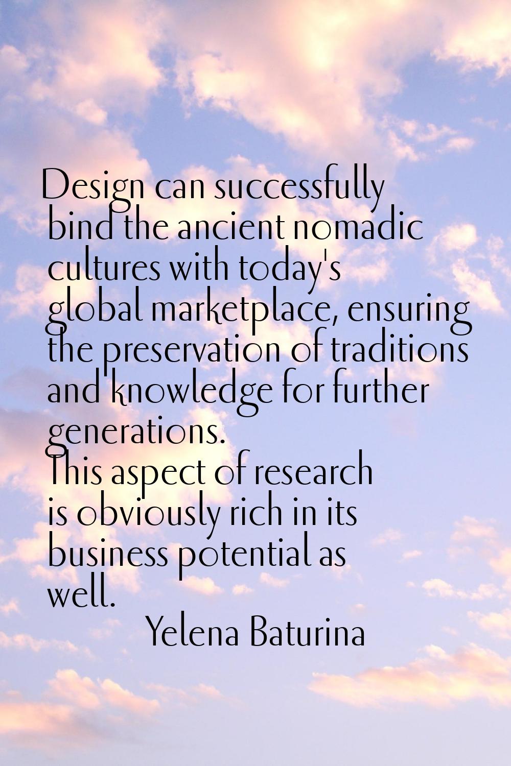 Design can successfully bind the ancient nomadic cultures with today's global marketplace, ensuring