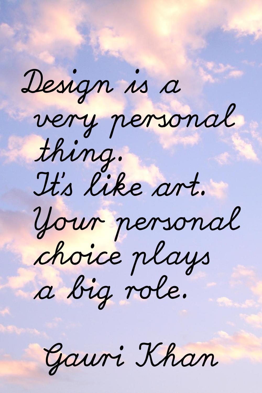 Design is a very personal thing. It's like art. Your personal choice plays a big role.