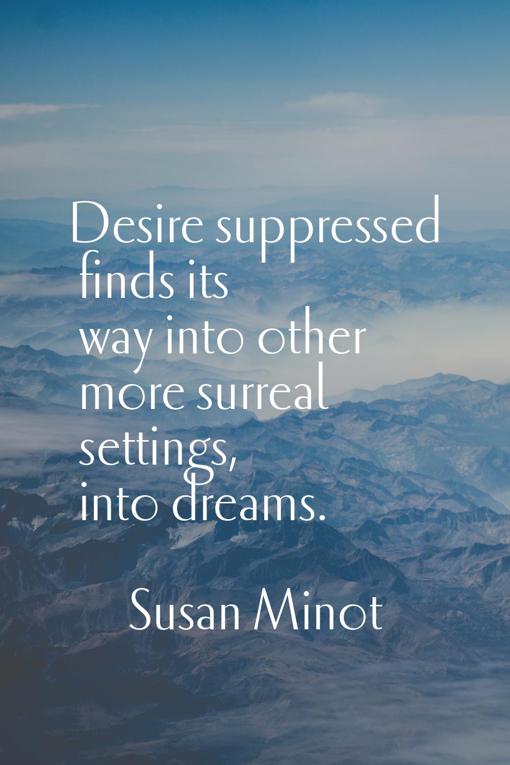 Desire suppressed finds its way into other more surreal settings, into dreams.