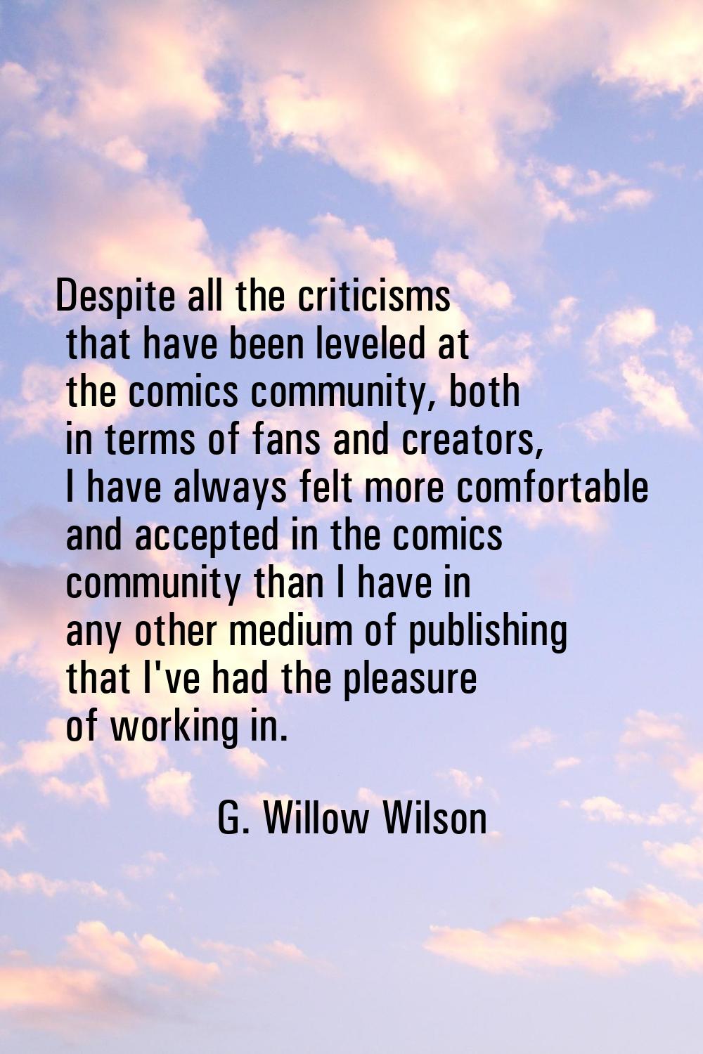 Despite all the criticisms that have been leveled at the comics community, both in terms of fans an
